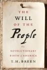 The Will of the People: The Revolutionary Birth of America By T. H. Breen Cover Image