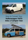 How to Convert Your Volkswagen T4/T5 Into a Camper Van By Lawrence Butcher Cover Image