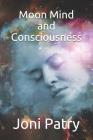 Moon Mind and Consciousness By Joni Patry Cover Image