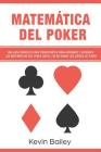 Matematica del Poker (Libro En Espanol/Poker Math Spanish Book): Una Guia Completa Para Principiantes Para Aprender Y Entender Las Matematicas del Pok Cover Image