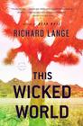 This Wicked World: A Novel By Richard Lange Cover Image