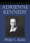 Understanding Adrienne Kennedy (Understanding Contemporary American Literature) By Philip C. Kolin Cover Image