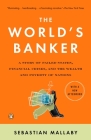 The World's Banker: A Story of Failed States, Financial Crises, and the Wealth and Poverty of Nations By Sebastian Mallaby Cover Image