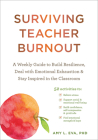 Surviving Teacher Burnout: A Weekly Guide to Build Resilience, Deal with Emotional Exhaustion, and Stay Inspired in the Classroom Cover Image