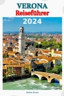 Verona Reiseführer 2024: Entdecken Sie verborgene Schätze, tauchen Sie ein in die lokale Kultur und genießen Sie die Aromen der veronesischen K Cover Image