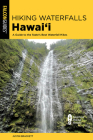 Hiking Waterfalls Hawaii: A Guide to the State's Best Waterfall Hikes By Justin Brackett Cover Image