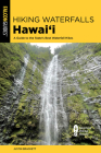 Hiking Waterfalls Hawai'i: A Guide to the State's Best Waterfall Hikes (State Hiking Guides) Cover Image