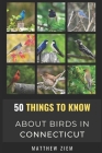 50 Things to Know About Birds in Connecticut: Birding in The 