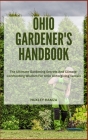 Ohio Gardener's Handbook: The Ultimate Gardening Secrets And Climate-Confronting Wisdom For Ohio Unforgiving Terrain Cover Image
