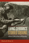 Living Ceramics, Storied Ground: A History of African American Archaeology By Charles E. Orser Cover Image