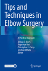 Tips and Techniques in Elbow Surgery: A Practical Approach By Joshua S. Dines (Editor), Roger Van Riet (Editor), Christopher L. Camp (Editor) Cover Image
