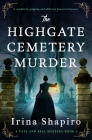 The Highgate Cemetery Murder: A completely gripping and addictive historical mystery By Irina Shapiro Cover Image