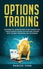 Options Trading for Beginners: The Essential Guide On How To Get Started And Create Passive Income With Options Trading With The Best Strategies And Cover Image
