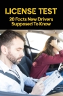 License Test: 20 Facts New Drivers Supposed To Know: Driver'S Education Book By Woodrow Larsh Cover Image