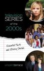 Television Series of the 2000s: Essential Facts and Quirky Details Cover Image