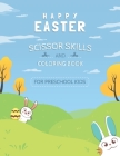 Happy Easter Scissor Skills and Coloring book for Preschool kids: Coloring and Cutting Workbook Book for Preschool Kids By Be Creative Cover Image