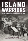 Island Warriors: A Military Odyssey around Britain By John Sadler Cover Image