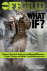 What If?: Experts' Survival Strategies for Natural Disasters, Urban Threats, and Other Deadly Emergencies By Offgrid Editors (Editor) Cover Image