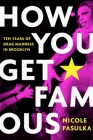 How You Get Famous: Ten Years of Drag Madness in Brooklyn By Nicole Pasulka Cover Image