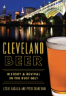 Cleveland Beer: History & Revival in the Rust Belt (American Palate) By Leslie Basalla, Peter Chakerian Cover Image