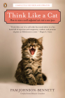 Think Like a Cat: How to Raise a Well-Adjusted Cat--Not a Sour Puss By Pam Johnson-Bennett Cover Image