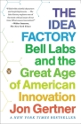 The Idea Factory: Bell Labs and the Great Age of American Innovation By Jon Gertner Cover Image