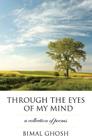 Through the Eyes of My Mind: A Collection of Poems By Bimal Ghosh Cover Image