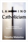 Latino Catholicism: Transformation in America's Largest Church By Timothy Matovina Cover Image