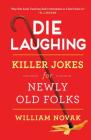 Die Laughing: Killer Jokes for Newly Old Folks Cover Image