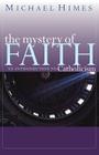 The Mystery of Faith: An Introduction to Catholicism By Michael J. Himes, Michael Himes Cover Image