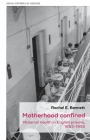 Motherhood Confined: Maternal Health in English Prisons, 1853-1955 By Rachel E. Bennett Cover Image