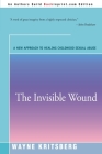 The Invisible Wound: A New Approach to Healing Childhood Sexual Abuse By Wayne Kritsberg Cover Image