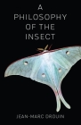 A Philosophy of the Insect By Jean-Marc Drouin, Anne Trager (Translator) Cover Image