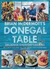Brian McDermott's Donegal Table: Delicious Everyday Cooking By Brian McDermott, Fox in the Kitchen (Photographer), Neven Maguire (Foreword by) Cover Image