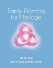 Family Planning for Marriage: Treble-Up Use Three Forms of Birth Control By Treble-Up Cover Image