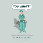 You What?!: Humorous Stories, Cautionary Tales, and Unexpected Insights about a Career in Medicine By John Chase, Bronson Pinchot (Read by) Cover Image