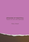 Speaking of Nightfall: Poems of Love and Darkness By Hilary Orbach Cover Image