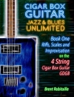 Cigar Box Guitar Jazz & Blues Unlimited - Book One 4 String: Book One: Riffs, Scales and Improvisation - 4 String Tuning GDGB By Brent C. Robitaille Cover Image