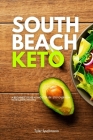 South Beach Keto: A Beginner's Review and Step-by-Step Overview with Sample Recipes By Tyler Spellmann Cover Image