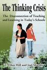 The Thinking Crisis: The Disconnected of Teaching and Learning in Today's Schools By T. Ellen Hill, Joel Shatzky (Joint Author) Cover Image