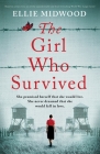 The Girl Who Survived: Based on a true story, an utterly unputdownable and heart-wrenching World War 2 page-turner By Ellie Midwood Cover Image