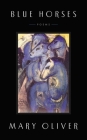 Blue Horses: Poems By Mary Oliver Cover Image