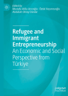 Refugee and Immigrant Entrepreneurship: An Economic and Social Perspective from Türkiye Cover Image