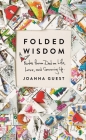 Folded Wisdom: Notes from Dad on Life, Love, and Growing Up By Joanna Guest Cover Image