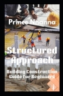 Structured Approach: Building Construction Guide for Beginners Cover Image
