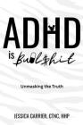 ADHD is Bullshit: Unmasking The Truth Cover Image