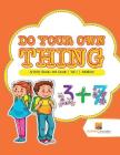 Do Your Own Thing: Activity Books 3rd Grade Vol -1 Addition By Activity Crusades Cover Image