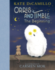 Orris and Timble: The Beginning By Kate DiCamillo, Carmen Mok (Illustrator) Cover Image