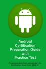 Android Certification Preparation Guide with Practice Test: Questions and Answers for Exam Code: AND-401 Cover Image