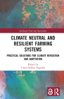 Climate Neutral and Resilient Farming Systems: Practical Solutions for Climate Mitigation and Adaptation (Earthscan Food and Agriculture) By Udaya Sekhar Nagothu (Editor) Cover Image